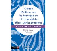 Chinese Medicine and the Management of Hypermobile Ehlers-Danlos Syndrome : A Guide for Practitioners