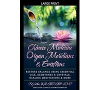 Chinese Medicine Organ Meridians & Emotions (Chinese Medicine Essential Oils)