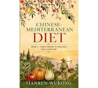 Chinese-Mediterranean Diet: Book 2 - From Theory to Practice for a Long Life (Yangsheng)