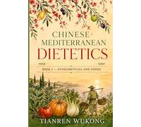 Chinese-Mediterranean Dietetics: Book 1 - Fundamentals and Foods (Yangsheng)