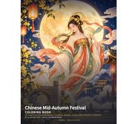 Chinese Mid-Autumn Festival Coloring Book: 24 Elegant Scenes of Mooncakes, Lanterns, Rabbits, Courtyards & Moonlit Traditions (Chinese Classics Coloring Books)