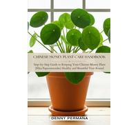 Chinese Money Plant Care Handbook: Step-by-Step Guide to Keeping Your Chinese Money Plant (Pilea Peperomioides) Healthy and Beautiful Year-Round