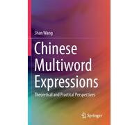 Chinese Multiword Expressions : Theoretical and Practical Perspectives