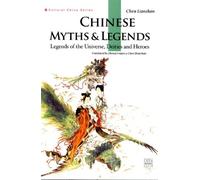 Chinese Myths & Legends: Legends of the Universe, Deities and Heroes