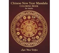 Chinese New Year Mandala Coloring Book for Adults - 40 Symbolic Designs for Mindfulness & Fun: Celebrate Harmony and Creativity with Beautiful Chinese ... for Relaxation and Year-Round Coloring