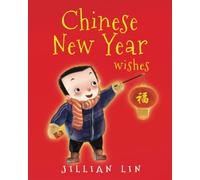 Chinese New Year Wishes: Chinese Spring and Lantern Festival Celebration: 1 (Fun Festivals)