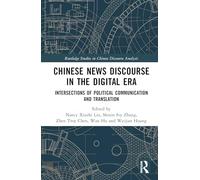 Chinese News Discourse in the Digital Era: Intersections of Political Communication and Translation (Routledge Studies in Chinese Discourse Analysis)