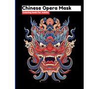 Chinese Opera Mask Coloring Book for Adults: Explore the Rich Tradition of 50 Chinese Opera Masks in this Exquisite Coloring Adventure for Adults