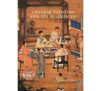 Chinese Painting and its Audiences – A. W. Mellon Lectures 61 (Bollingen Series)