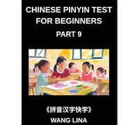Chinese Pinyin Test for Beginners (Part 9)- Mandarin Chinese HSK Test Prep Accelerated Character Acquisition with Pinyin & English Explanations, Beginner Vocabulary, and Multiple-Choice Exercises