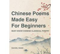 Chinese Poems Made Easy For Beginners: Must-Kown Chinese Classical Poetry
