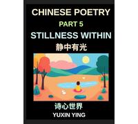 Chinese Poetry (Part 5)- Stillness Within, A Bilingual Journey into Calm, Peace, Silence, and Mindful Living in Mandarin Verses for Expats and Learners, Learn Chinese Mandarin Grammar
