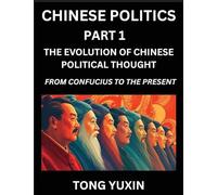 Chinese Politics (Part 1)- The Evolution of Chinese Political Thought: From Confucius to the Present, A Millennium in Transition, The Journey of ... History: From Confucius to the Present, A