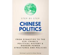 Chinese Politics Step by Step: From Dynasties to the CCP - China’s Political History & Modern Power Structures and Policies (Step By Step Subject Guides)
