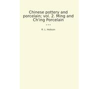 Chinese pottery and porcelain; vol. 2. Ming and Ch'ing Porcelain (Classic Books)