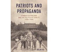 Chinese Propaganda and Australia: A case study of the 1930s and 1940s: Chinese Australians and the politics of loyalty, 1930s-1940s (China and the West in the Modern World)