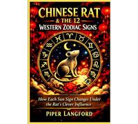 Chinese Rat & the 12 Western Zodiac Signs_How Each Sun Sign Changes Under the Rat's Clever Influence (Eastern-Western Zodiac Fusion _ Hybrid Astrological Blueprint)