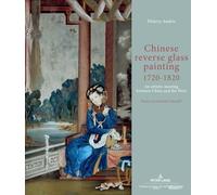 Chinese reverse glass painting 1720-1820: An artistic meeting between China and the West. Preface by Danielle Elisseeff