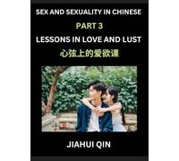Chinese Romantic Stories & Essays on Sex and Sexuality (Part 3)- Self-learn Reading Chinese Romance, Sex Education, Love, Intimacy and Lust, Simple ... English, Pinyin, Simplified Characters,