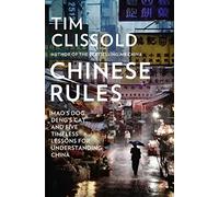 Chinese Rules: Mao’s Dog, Deng’s Cat, and Five Timeless Lessons for Understanding China