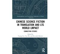 Chinese Science Fiction in Translation and Its World Impact Connecting Futures : Connecting Futures