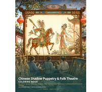Chinese Shadow Puppetry & Folk Theatre Coloring Book: 24 Artistic Scenes of Shadow Puppets, Folk Performances, Traditional Craftsmanship & Cultural Heritage (Chinese Classics Coloring Books)
