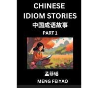 Chinese Short Idiom Stories for Beginners (Part 1)- Discover Mandarin Chinese Language and Culture with Easy Lessons for Beginners, Fast Learn ... English for Improving Chinese Reading Skills
