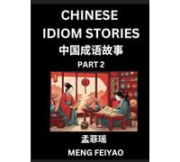 Chinese Short Idiom Stories for Beginners (Part 2)- Discover Mandarin Chinese Language and Culture with Easy Lessons for Beginners, Fast Learn ... English for Improving Chinese Reading Skills