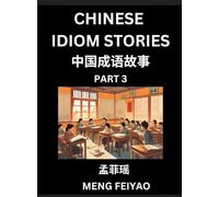 Chinese Short Idiom Stories for Beginners (Part 3)- Discover Mandarin Chinese Language and Culture with Easy Lessons for Beginners, Fast Learn ... English for Improving Chinese Reading Skills