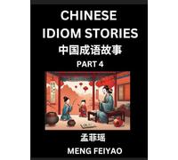 Chinese Short Idiom Stories for Beginners (Part 4)- Discover Mandarin Chinese Language and Culture with Easy Lessons for Beginners, Fast Learn ... English for Improving Chinese Reading Skills