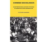 Chinese Sociologics: An Anthropological Account of the Role of Alienation in Social Reproduction: 72 (LSE Monographs on Social Anthropology)