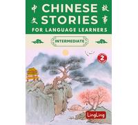 Chinese Stories for Language Learners: Intermediate Volume 2 - A Bilingual Collection of Folktales, Idioms, Proverbs, Myths, Historical & Modern Stories: 4 (Chinese Story Series)