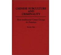 Chinese Subculture and Criminality: Non-Traditional Crime Groups in America (Contributions in Criminology & Penology) by Ko-Lin Chin (1990-05-23)
