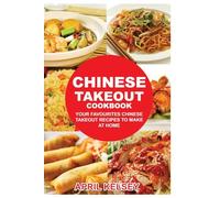 Chinese Takeout Cookbook: Your Favorites Chinese Takeout Recipes To Make At Home: Volume 1 (Takeout Cookbooks Book)