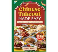 CHINESE TAKEOUT MADE EASY: Simple recipes to cook your favourite dishes at home