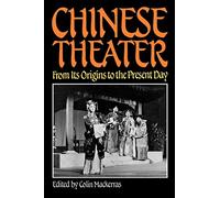 Chinese Theatre: From Its Origins to the Present Day