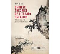 Chinese Theories of Literary Creation: A Historical and Critical Introduction