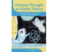 Chinese Thought as Global Theory: Diversifying Knowledge Production in the Social Sciences and Humanities (SUNY series in Chinese Philosophy and Culture)