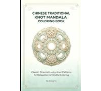 Chinese Traditional Knot Mandala Coloring Book for Adults: Classic Oriental Lucky Knot Art, Single-Sided Pages, for Stress Relief & Mindful Art Therapy