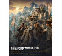 Chinese Water Margin Heroes Coloring Book: 24 Legendary Scenes of Riverside Taverns, Mountain Forts, Ancient Heroes, Banners & Classic Chinese Adventure (Chinese Classics Coloring Books)