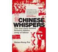 Chinese Whispers : The True Story Behind Britain's Hidden Army of Labour