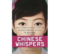 Chinese Whispers: Why Everything You’ve Heard About China is Wrong