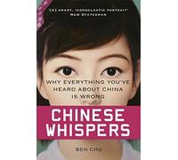 Chinese Whispers: Why Everything You've Heard About China is Wrong: Written by Ben Chu, 2014 Edition, Publisher: W&N [Paperback]