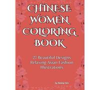 Chinese Women Coloring Book: Elegant Asian Fashion & Hanfu Designs for Relaxation and Mindfulness: 27 Beautiful Designs Relaxing Asian Fashion Illustrations For Adults And Teens