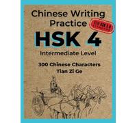 Chinese Writing Practice HSK 4: Tian Zi Ge - 300 HSK3.0 Standard Chinese Character - Practice Writing Exercise Book for Mandarin Handwriting ... and Adults (Chinese Writing Practice HSK 3.0)