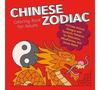 Chinese Zodiac Coloring Book for Adults: Intricate Animal Designs with Symbolic Patterns for Relaxation, Mindfulness, and Stress Relief (A spiritual ... series for zodiac, tarot, and mystical minds)