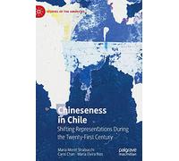 Chineseness in Chile: Shifting Representations During the Twenty-First Century (Studies of the Americas)