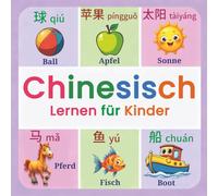 Chinesisch Lernen für Kinder: Meine ersten 150+ chinesischen Wörter | Zweisprachiges Chinesisch-Deutsch Bildwörterbuch für Kinder im Alter von 2-7 ... ... Wortschatz und spielerisches Frühlernen