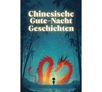Chinesische Gute-Nacht-Geschichten: 30 Traumreisen für Kinder von 2-4 Jahre zum Vorlesen und Einschlafen - Kindergeschichten aus dem Reich der Mitte