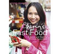 Ching’s Fast Food: 110 Quick and Healthy Chinese Favourites